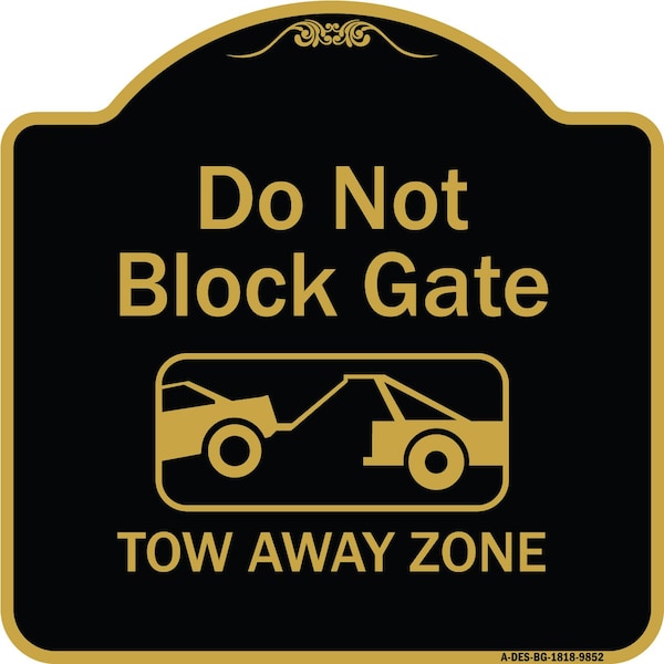 Designer Series-Do Not Block Gate Tow-away Zone With Graphic, 18" x 18", BG-1818-9852